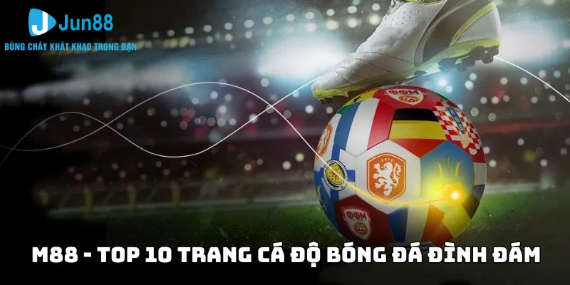 Top 10 trang cá độ bóng đá uy tín nhất tại Việt Nam hiện nay 2 M88 - Top 10 trang cá độ bóng đá đình đám